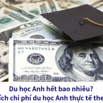 Du học Anh hết bao nhiêu? Phân tích chi phí du học Anh thực tế theo vùng